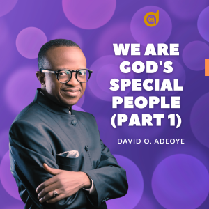 WE ARE GOD'S SPECIAL PEOPLE (Part 1)