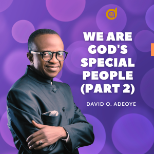 WE ARE GOD'S SPECIAL PEOPLE (Part 2)