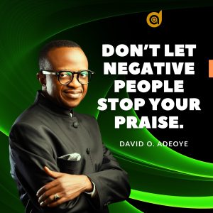 DON'T LET NEGATIVE PEOPLE STOP YOUR PRAISE