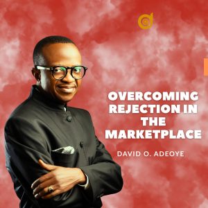 OVERCOMING REJECTION IN THE MARKET PLACE