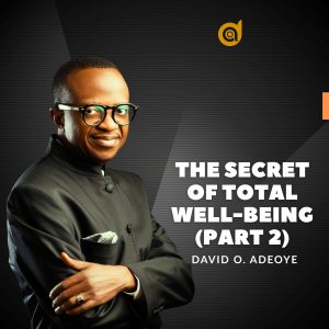 THE SECRET OF TOTAL WELL-BEING (PART 2)